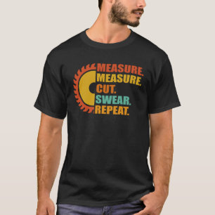 Measure Cut Swear Repeat Carpenter & Woodworker Wo T-Shirt