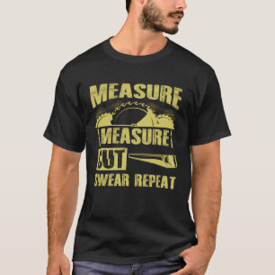 Measure Cut Swear Repeat Dad Woodworker Carpenter T-Shirt