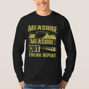 Measure Cut Swear Repeat  Dad Woodworker Carpenter T-Shirt