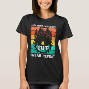 Measure Cut Swear Repeat Handyman Carpenter Dad T-Shirt