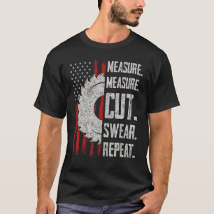 Measure Cut Swear Repeat Wood Carving for Handyman T-Shirt