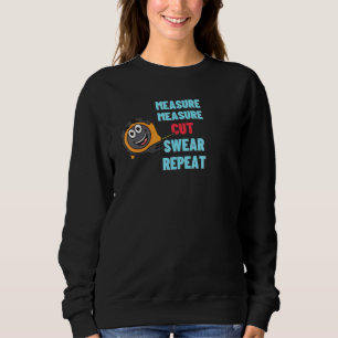 Measure Cut Swear Repeat Woodworker Carpenter Sweatshirt