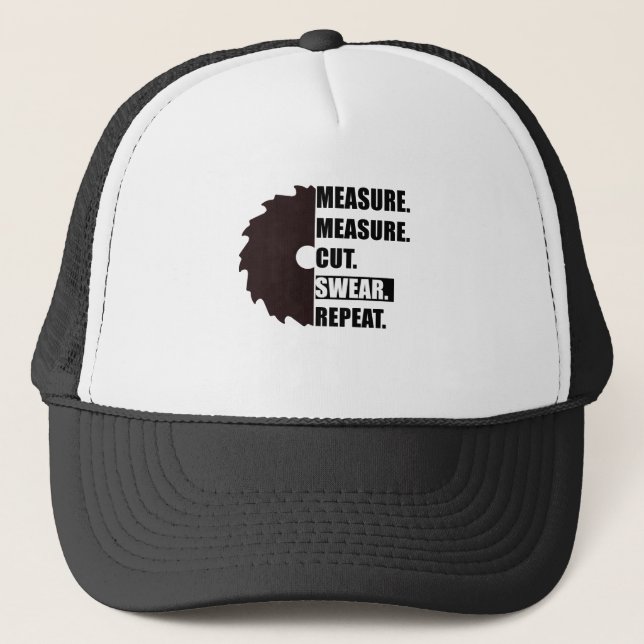 Measure Cut Swear Repeat Woodworker Carpenter Trucker Hat (Front)