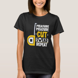 Measure Cut Swear Repeat Woodworking Woodworker C T-Shirt