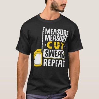 Measure Cut Swear Repeat  Woodworking Woodworker T-Shirt