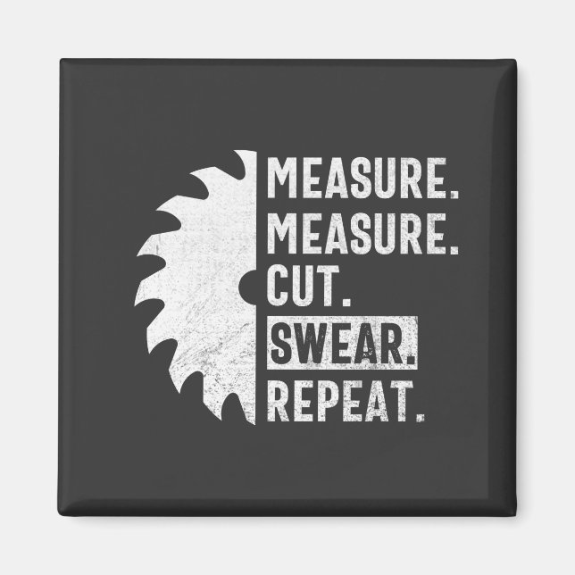 Measure Measure Cut Swear Repeat Funny Woodworker  Magnet (Front)