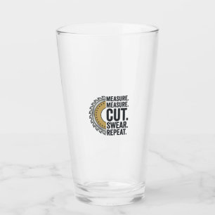 Measure Measure Cut Swear Repeat Saw Blade Shirt Glass