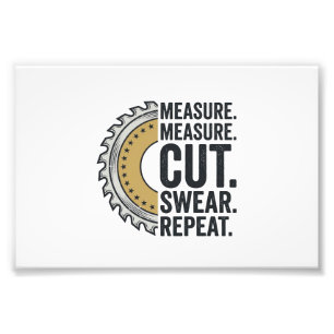 Measure Measure Cut Swear Repeat Saw Blade Shirt Photo Print