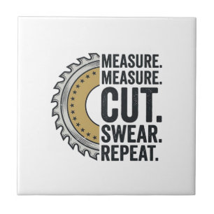 Measure Measure Cut Swear Repeat Saw Blade Shirt Tile