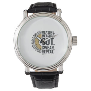 Measure Measure Cut Swear Repeat Saw Blade Shirt Watch