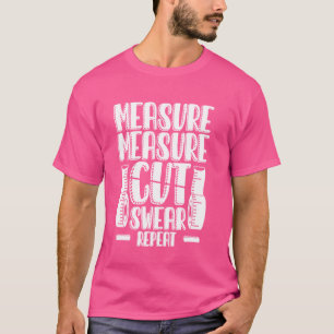 Measure Measure Cut Swear Repeat Sewing Craft T-Shirt