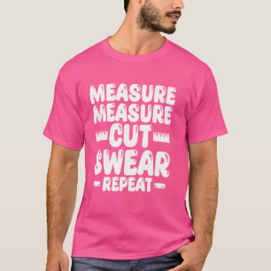 Measure Measure Cut Swear Repeat Sewing Craft T-Shirt