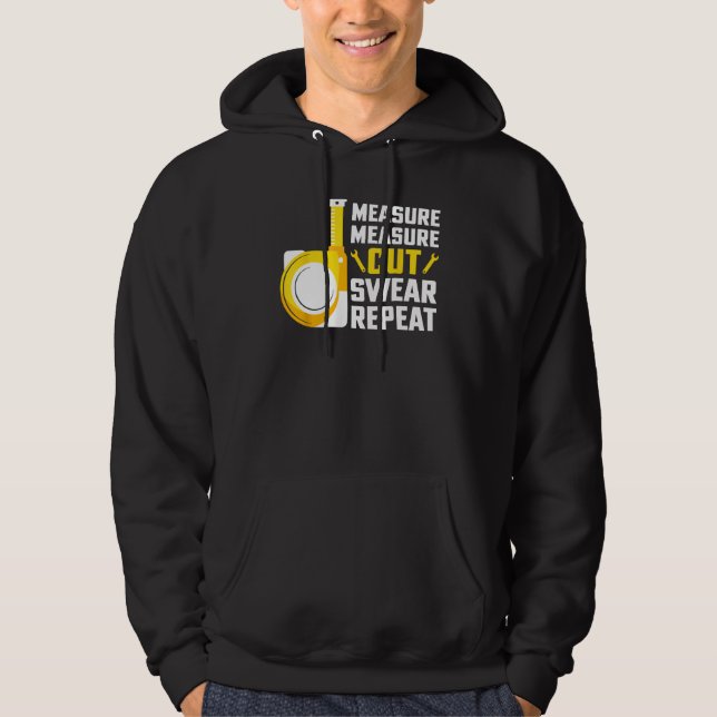 Measure Measure Cut Swear Repeat Woodworking Carpe Hoodie (Front)