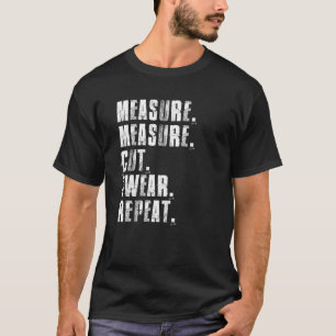Measure Measure Cut Swear Repeat Woodworking Carpe T-Shirt