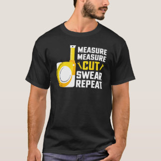 Measure Measure Cut Swear Repeat Woodworking Carpe T-Shirt