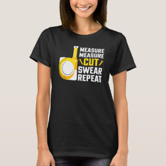 Measure Measure Cut Swear Repeat Woodworking Carpe T-Shirt