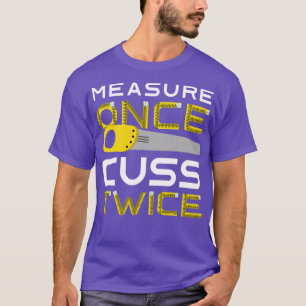 Measure Once Cuss Twice 2 T-Shirt