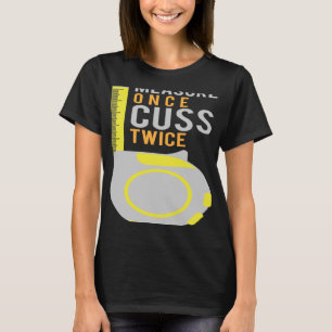 Measure Once Cuss Twice Construction Worker T-Shirt