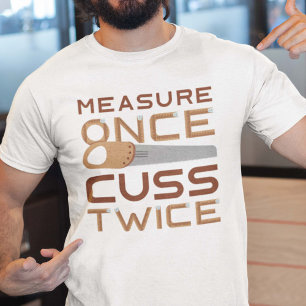 Measure Once Cuss Twice T-Shirt