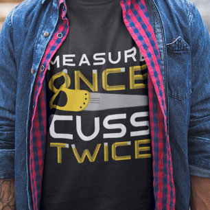 Measure Once Cuss Twice T-Shirt