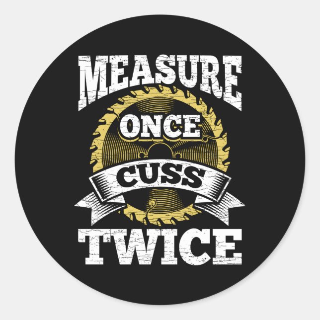 Measure Once Cuss Twice Woodworking Classic Round Sticker (Front)