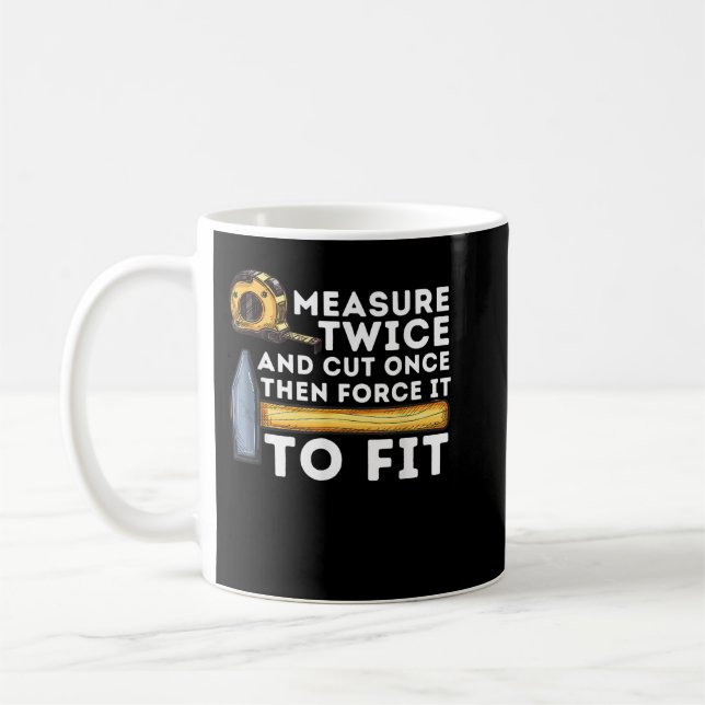Measure Twice And Cut Once - Funny Woodworking Car Coffee Mug (Left)