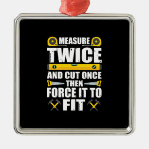 Measure Twice Cut Once Funny Carpenter Woodworking Metal Tree Decoration