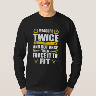 Measure Twice Cut Once Funny Carpenter Woodworking T-Shirt