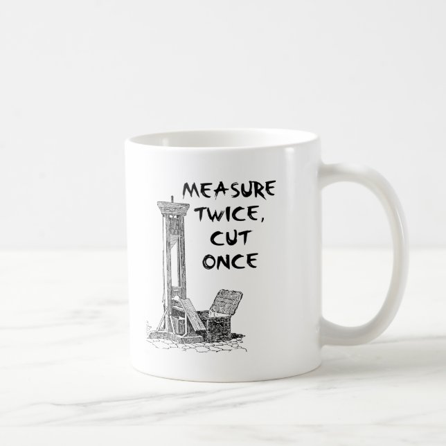 Measure Twice Cut Once Funny Mug (Right)