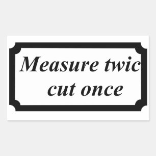 measure twice cut once funny rectangular sticker