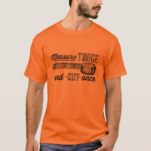 Measure Twice Cut Once Shirt