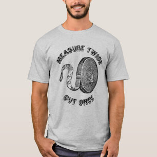 Measure Twice Cut Once Shirt