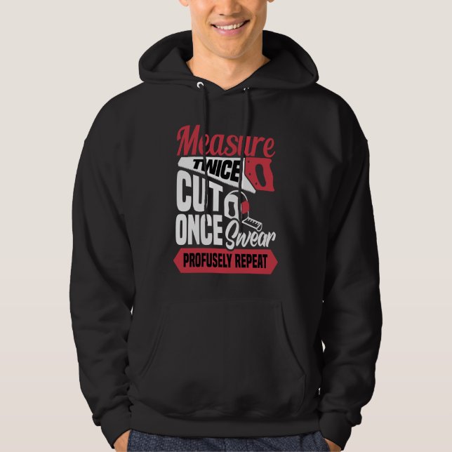 Measure twice cut once swear profusely repeat  Car Hoodie (Front)