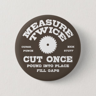 Measure Twice IV 6 Cm Round Badge