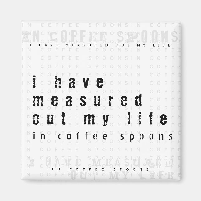 Measured Out My Life with Coffee Spoons | Quote Magnet (Front)