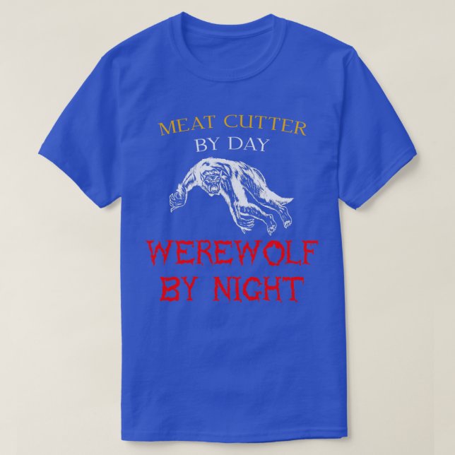 Meat Cutter By Day Werewolf By Night Halloween Job T-Shirt (Design Front)