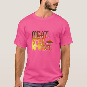 Meat Fire Perfect - BBQ Enthusiast Expression T-Shirt