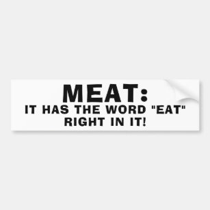 Meat has the word "eat" right in it bumper sticker
