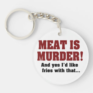 Meat Is Murder! And Yes I'd Like Fries With That Key Ring