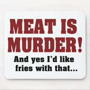 Meat Is Murder! And Yes I'd Like Fries With That Mouse Mat