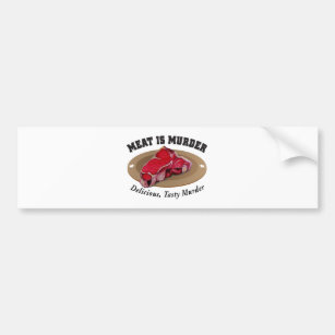 Meat Is Murder - Delicious, Tasty Murder Bumper Sticker