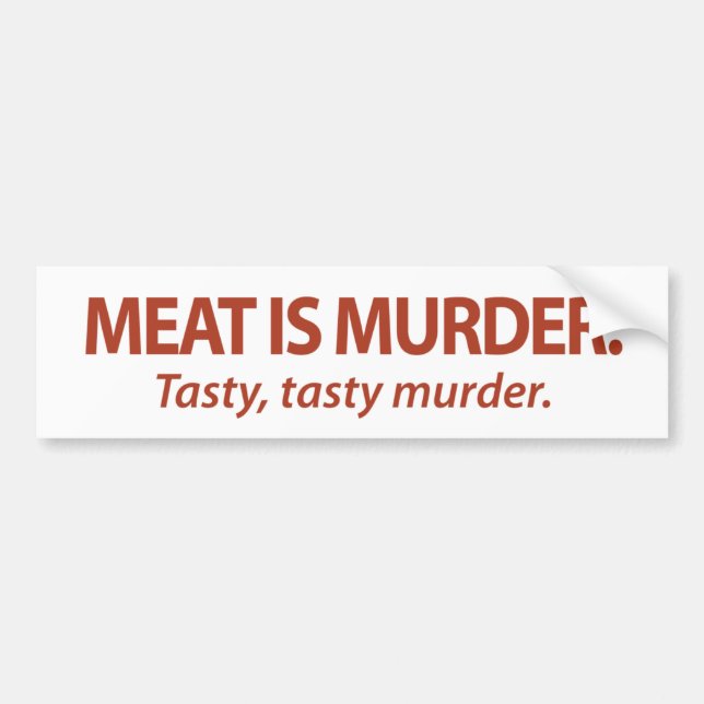 Meat is Murder...Tasty, tasty murder. Bumper Sticker (Front)