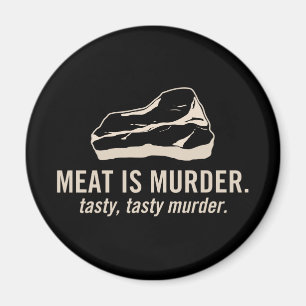 Meat is Murder.  Tasty, Tasty Murder Magnet