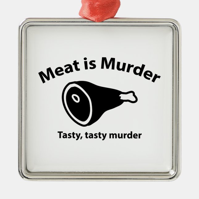 Meat is Murder. Tasty, tasty murder. Metal Tree Decoration (Front)