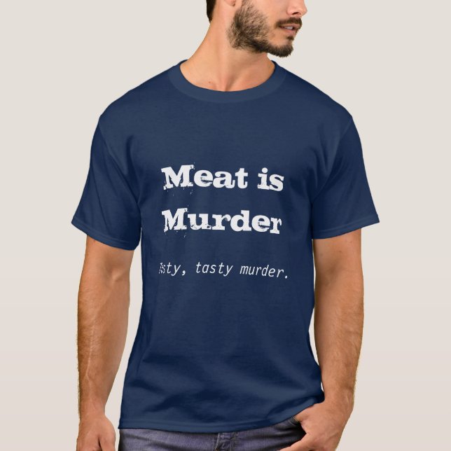 Meat is Murder, Tasty, tasty murder. T-Shirt (Front)