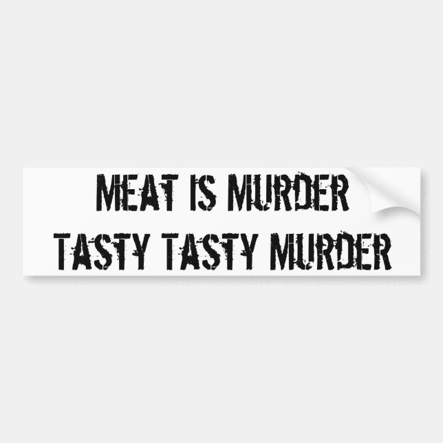 Meat is MurderTasty Tasty Murder Bumper Sticker (Front)
