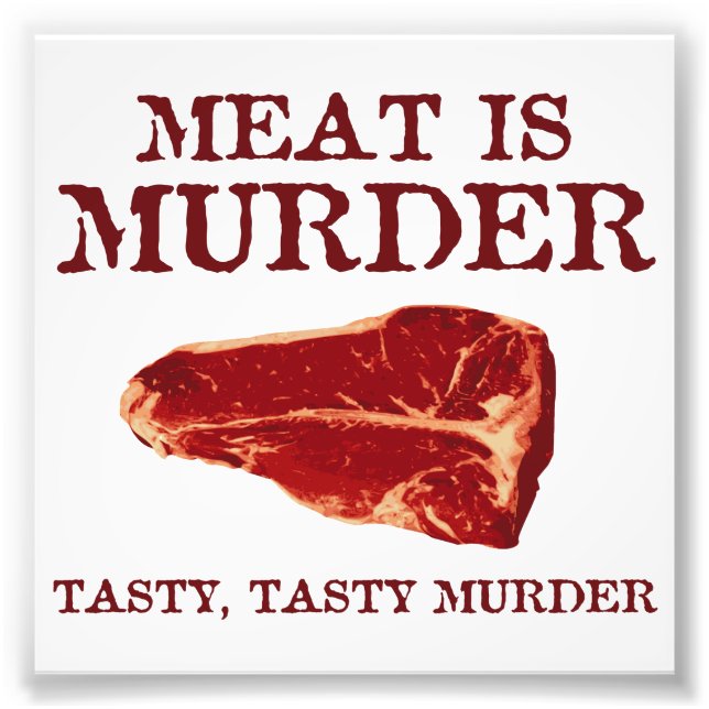 Meat is Tasty Murder Photo Print (Front)