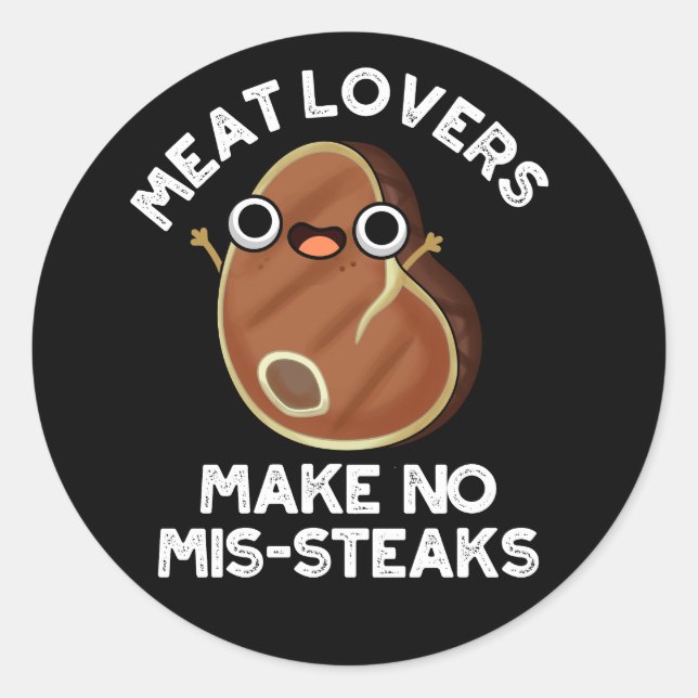 Meat Lovers Make No Mis-steaks Food Pun Dark BG Classic Round Sticker (Front)