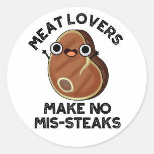 Meat Lovers Make No Mis-steaks Funny Food Pun  Classic Round Sticker