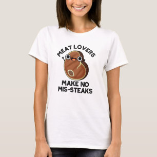 Meat Lovers Make No Mis-steaks Funny Food Pun T-Shirt
